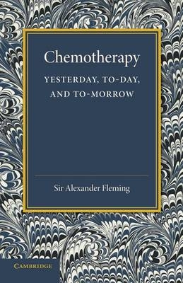 Chemotherapy: Yesterday, Today and Tomorrow - Alexander Fleming