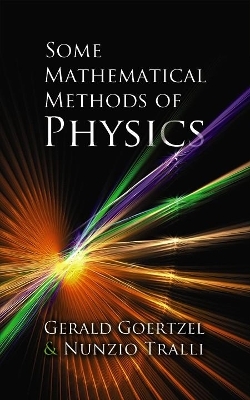 Some Mathematical Methods of Physics - Gerald Goertzel