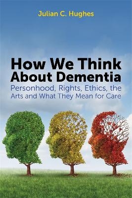 How We Think About Dementia - Julian C. Hughes
