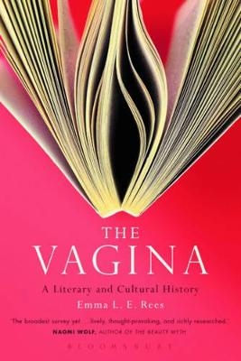 The Vagina: A Literary and Cultural History - Senior Lecturer Emma L. E. Rees