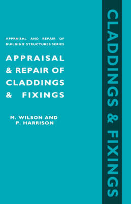 Appraisal and Repair of Claddings and Fixings (Appraisal and Repair of Building Structures series) - Michael Wilson, Peter Harrison