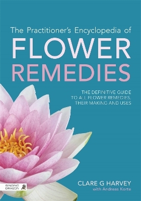 The Practitioner's Encyclopedia of Flower Remedies - Clare G Harvey