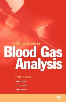 Simple Guide to Blood Gas Analysis - Peter A. Driscoll, T. A. Brown, Carl L. Gwinnutt, Terry Wardle