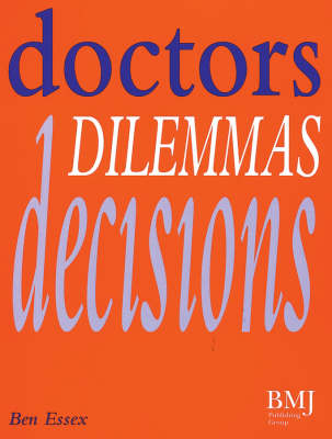 Doctors, Dilemmas, Decisions - Ben Essex