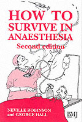 How to Survive in Anaesthesia - George Hall, P. Robinson