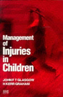 Management of Injuries in Children - Dr John FT Glasgow, Professor H Kerr Graham