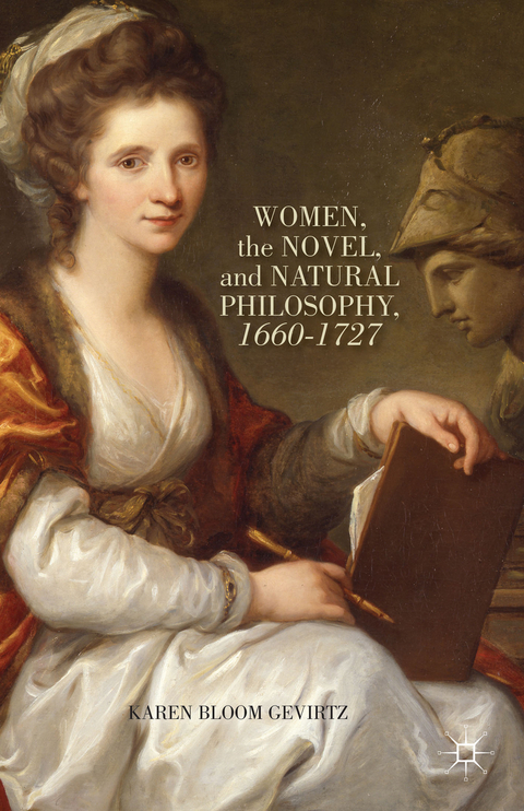 Women, the Novel, and Natural Philosophy, 1660–1727 - K. Gevirtz