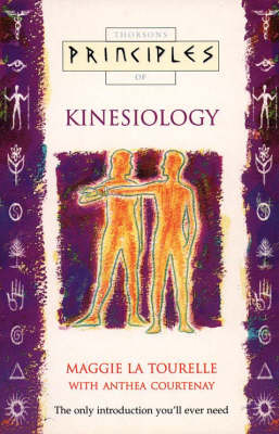 Principles of Kinesiology - Maggie La Tourelle, Anthea Courtenay