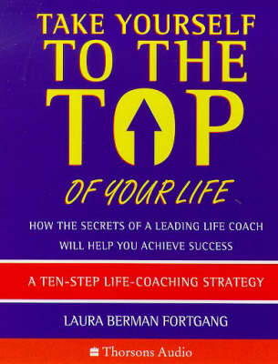 Take Yourself to the Top of Your Life - Laura Berman Fortgang