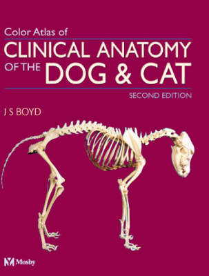 Color Atlas of Clinical Anatomy of the Dog and Cat - J.S. Boyd, Callum Paterson