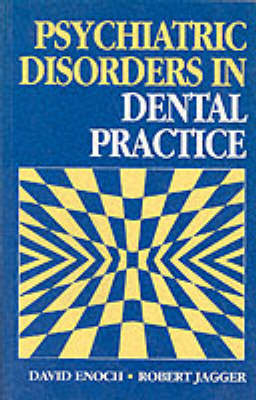 Psychiatric Disorders in Dental Practice - M.D. Enoch, R.G. Jagger