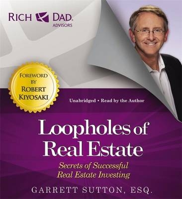 Rich Dad Advisors: Loopholes of Real Estate - Garrett Sutton, Robert T. Kiyosaki