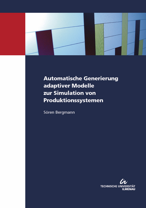 Automatische Generierung adaptiver Modelle zur Simulation von Produktionssystemen - Sören Bergmann