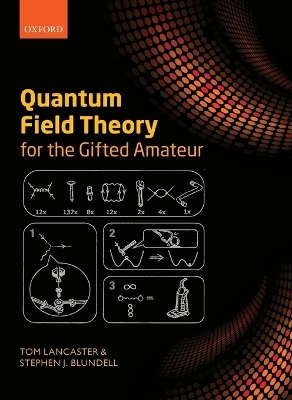 Quantum Field Theory for the Gifted Amateur - Tom Lancaster, Stephen J. Blundell