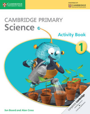 Cambridge Primary Science Activity Book 1 - Jon Board, Alan Cross