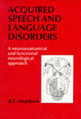 Acquired Speech and Language Disorders - B. E. Murdoch
