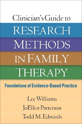 Clinician's Guide to Research Methods in Family Therapy - Lee Williams, JoEllen Patterson, Todd M. Edwards