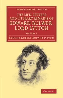 The Life, Letters and Literary Remains of Edward Bulwer, Lord Lytton - Edward Robert Bulwer Lytton