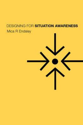 Designing for Situation Awareness - Mica R. Endsley, Betty Bolte, Debra G. Jones