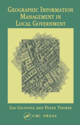 Geographic Information Management in Local Government - Ian Gilfoyle, Peter Thorpe