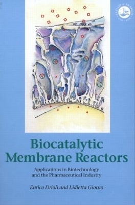 Biocatalytic Membrane Reactors - Enrico Drioli, Lidietta Giorno