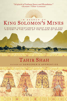 In Search of King Solomon's Mines - Tahir Shah