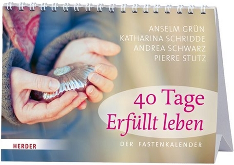 40 Tage Erfüllt leben - Anselm Grün, Katharina Schridde, Andrea Schwarz, Pierre Stutz