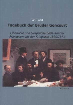 Tagebuch der Brüder Goncourt - Edmond de Goncourt, Jules De Goncourt