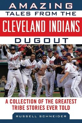 Amazing Tales from the Cleveland Indians Dugout - Russell Schneider