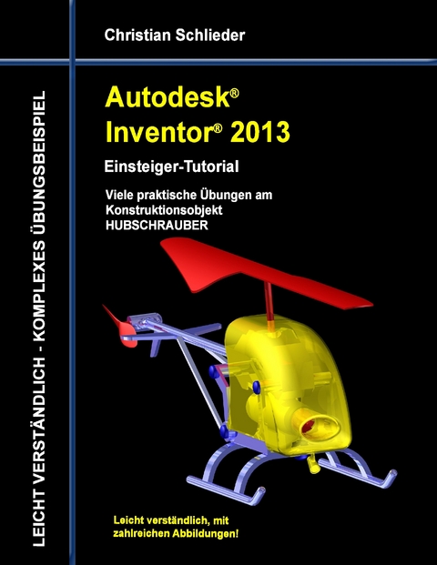 Autodesk Inventor 2013 - Einsteiger-Tutorial -  Christian Schlieder