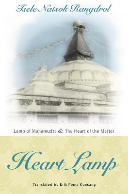 Heart Lamp: Lamp of Mahamudra and Heart of the Matter - Tsele Natsok Rangdrol