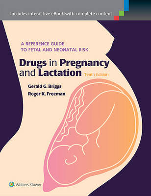 Drugs in Pregnancy and Lactation - Gerald G. Briggs, Roger K. Freeman