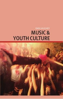 Music and Youth Culture - Dan Laughey