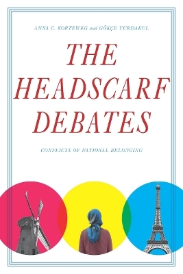 The Headscarf Debates - Anna C. Korteweg, Gökçe Yurdakul