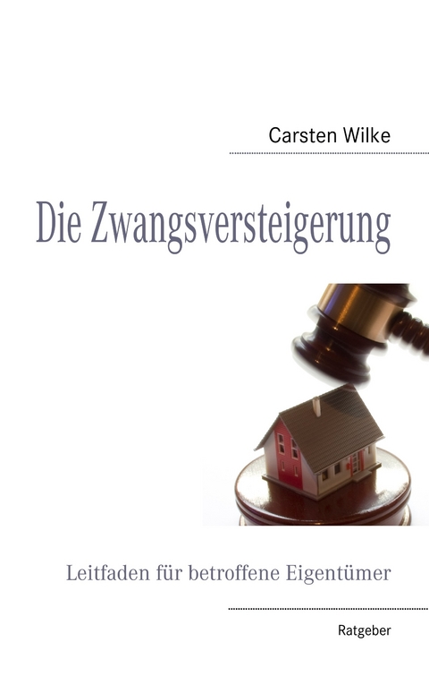 Die Zwangsversteigerung -  Carsten Wilke