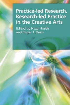 Practice-led Research, Research-led Practice in the Creative Arts - 