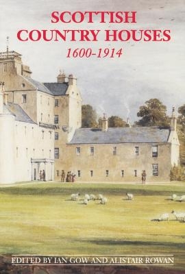 Scottish Country Houses, 1600-1914 - Ian Gow, Alistair Rowan