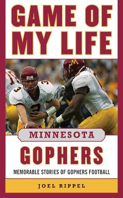 Game of My Life Minnesota Gophers - Joel A. Rippel