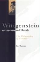 Wittgenstein on Language and Thought - Tim Thornton