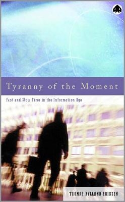 Tyranny of the Moment - Thomas Hylland Eriksen