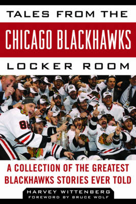Tales from the Chicago Blackhawks Locker Room - Harvey Wittenberg