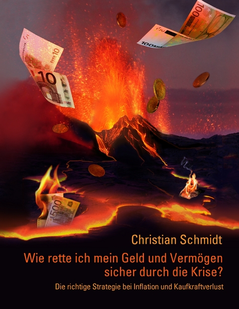 Wie rette ich mein Geld und Vermögen sicher durch die Krise? - Christian Schmidt