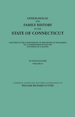 Genealogical and Family History of the State of Connecticut. A Record of the Achievements of Her People in the Making of a Commonwealth and the Founding of a Nation. In Four Volumes. Volume II - 