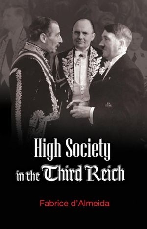 High Society in the Third Reich - Fabrice D'Almeida