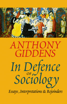 In Defence of Sociology – Essays, Interpretations and Rejoinders - A Giddens