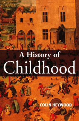 A History of Childhood - Colin Heywood