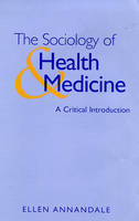 The Sociology of Health and Medicine - Ellen Annandale