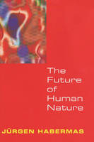 The Future of Human Nature - Jürgen Habermas