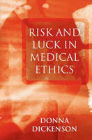 Risk and Luck in Medical Ethics - Donna L. Dickenson