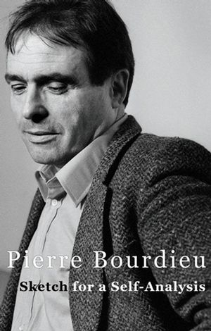 Sketch for a Self-Analysis - Pierre Bourdieu